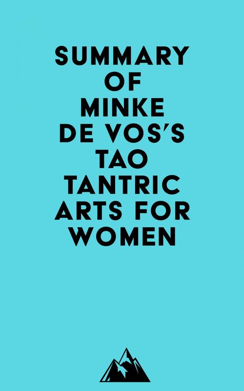 Couverture ebook de Summary of Minke de Vos's Tao Tantric Arts for Women, de Everest Media