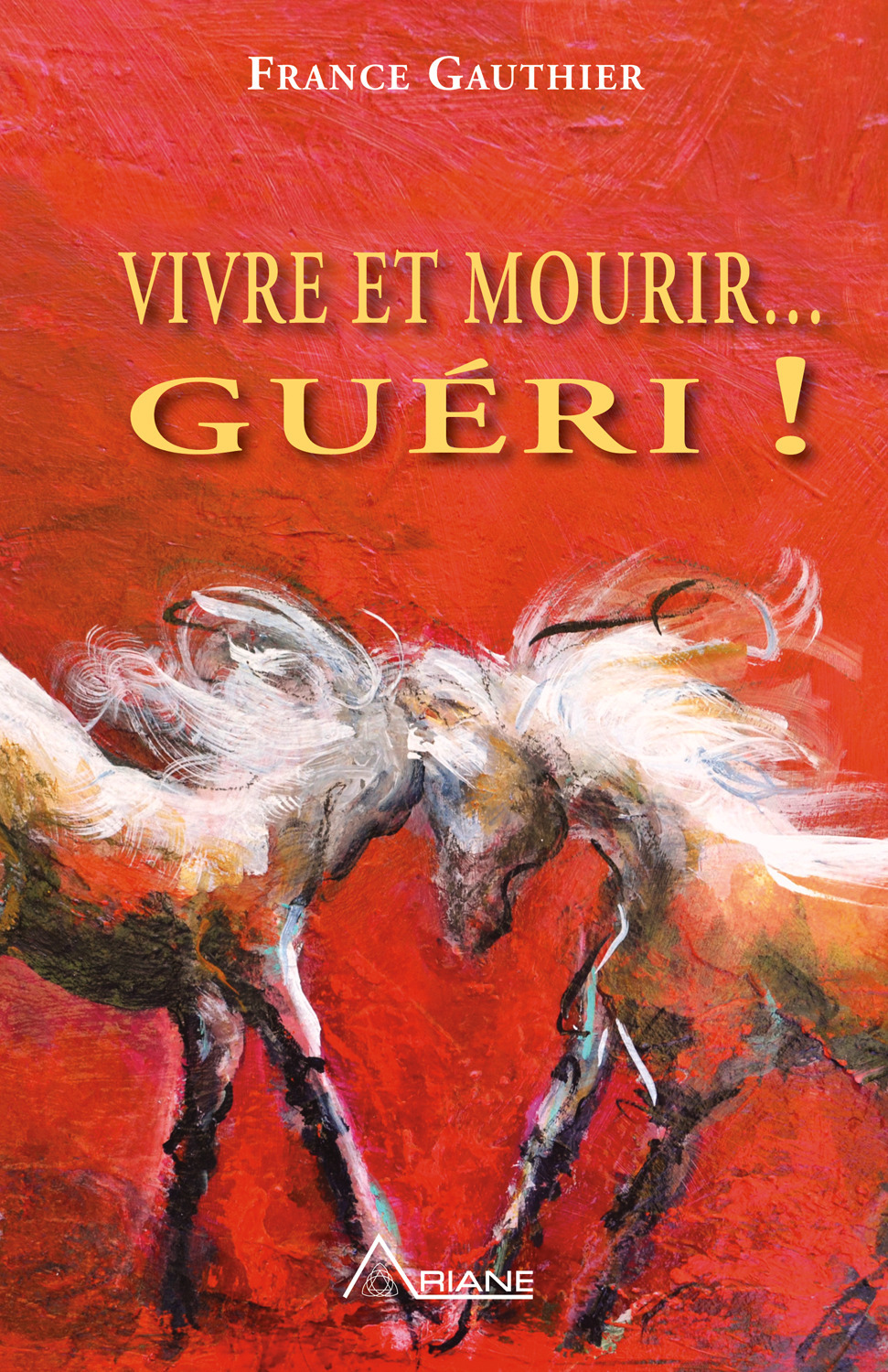 ebook cover of Vivre et Mourir... Guéri!, by France Gauthier