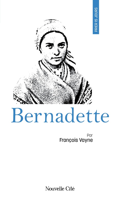 ebook cover of Prier 15 jours avec Bernadette, by François Vayne