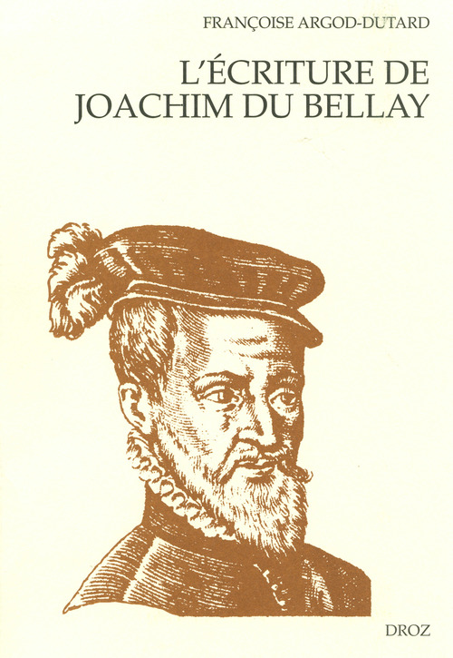 Couverture ebook de L'Ecriture de Joachim Du Bellay : Le discours poétique dans "Les Regrets" ; L'orthographe et la syntaxe dans les lettres de l'auteur, de Françoise Argod-Dutard