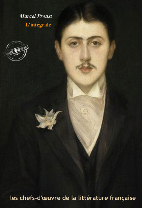 ebook cover of Marcel Proust : l´Intégrale, texte annoté et annexes enrichies [Nouv. éd. entièrement revue et corrigée]., by Marcel Proust