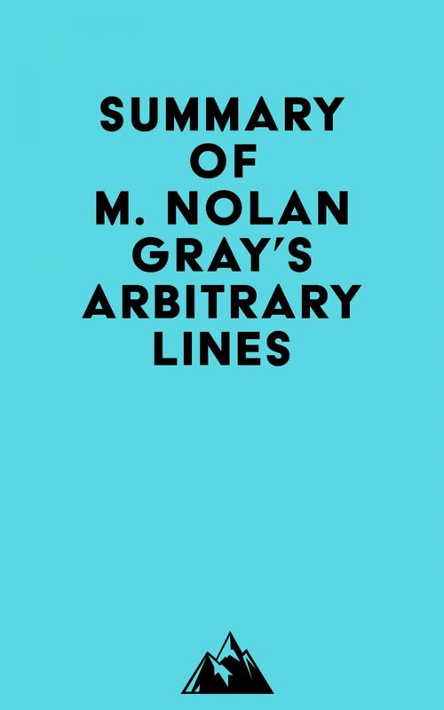 Couverture ebook de Summary of M. Nolan Gray's Arbitrary Lines, de Everest Media