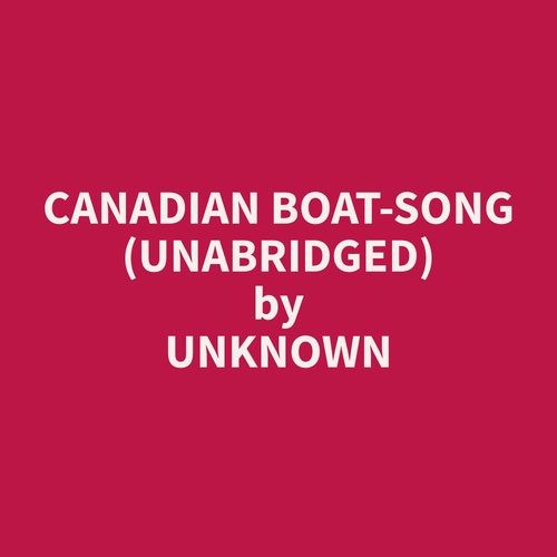audiobook cover of Canadian Boat-Song (Unabridged), by Unknown  Unknown