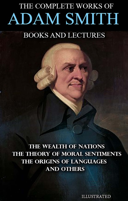 Couverture ebook de The Complete Works of Adam Smith. Books and Lectures. Illustrated, de Adam Smith