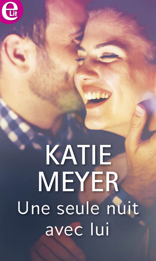 Couverture ebook de Une seule nuit avec lui, de Katie Meyer