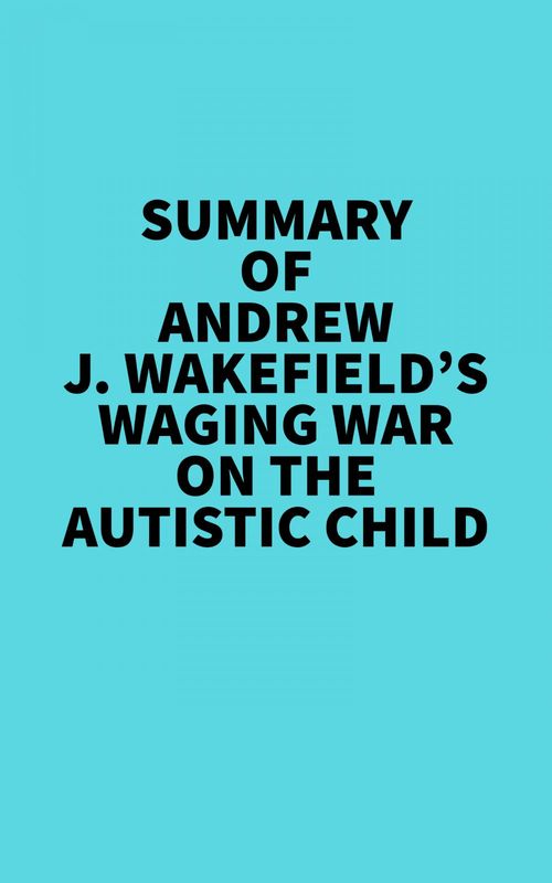 Couverture ebook de Summary of Andrew J. Wakefield's Waging War On The Autistic Child, de Everest Media