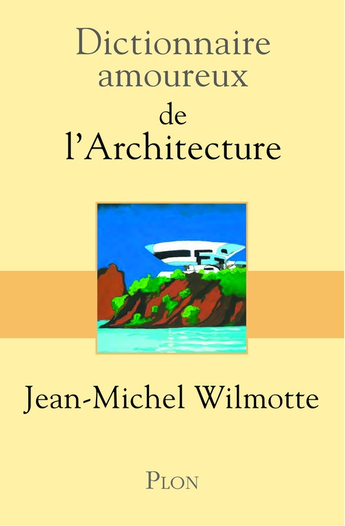 Couverture ebook de Dictionnaire Amoureux de l'Architecture, de Jean-Michel Wilmotte