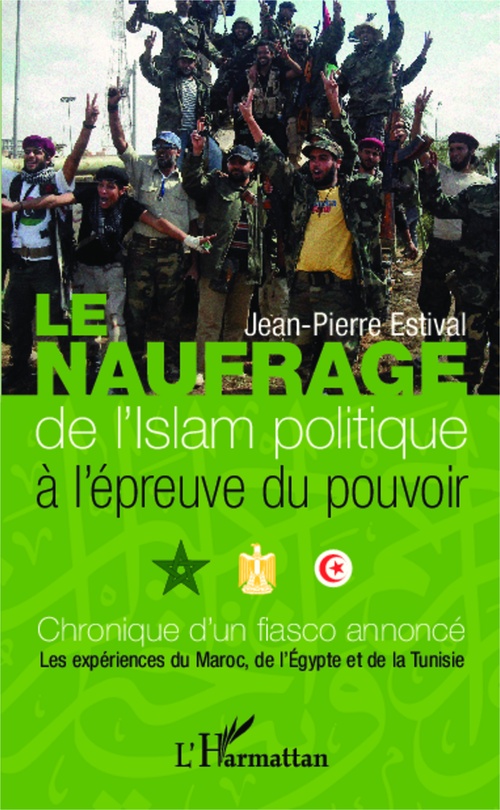 Couverture ebook de Le naufrage de l'islam politique à l'épreuve du pouvoir, de Jean-Pierre Estival