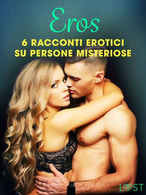 Couverture ebook de Eros - 6 racconti erotici su persone misteriose, de B. J. Hermansson, Katja Slonawski, Lisa Vild, Malin Edholm