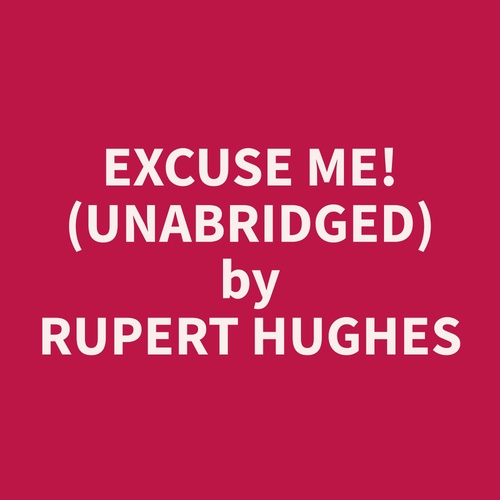 Couverture audiobook de Excuse Me! (Unabridged), de Rupert  Hughes
