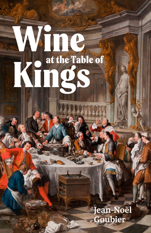 ebook cover of Wine at the Table of Kings, by Jean-Noël Goubier