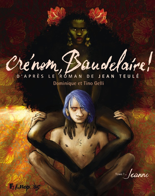 Couverture ebook de Crénom, Baudelaire ! (Tome 1) - Jeanne, de Dominique Gelli, Tino Gelli, Jean Teulé
