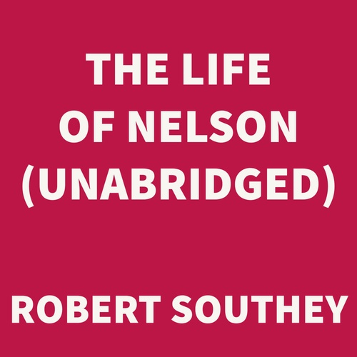 audiobook cover of The Life of Nelson (UNABRIDGED), by Robert Southey
