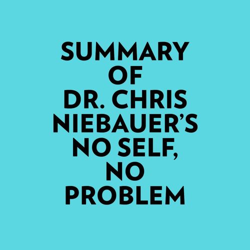 Couverture audiobook de Summary of Dr. Chris Niebauer's No Self, No Problem, de Everest Media