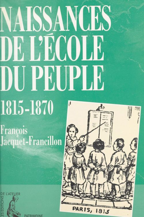 Couverture ebook de Naissances de l'école du peuple : 1815-1870, de Jacquet Francillon