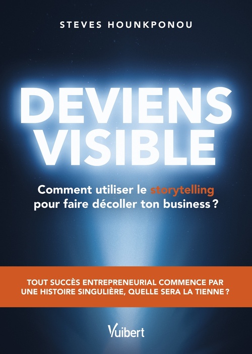 Couverture ebook de Deviens visible : comment utiliser le storytelling pour faire décoller ton business ?, de Steves Hounkponou