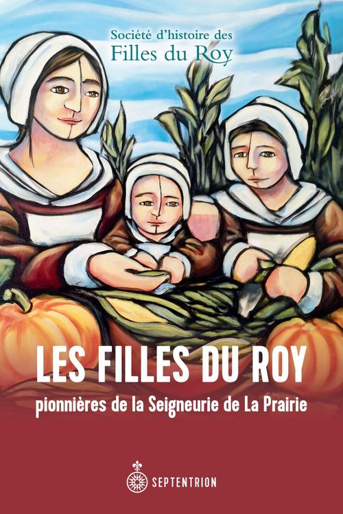 Couverture ebook de Les filles du Roy pionnières de la Seigneurie de La Prairie, de Societe Histoire Fil