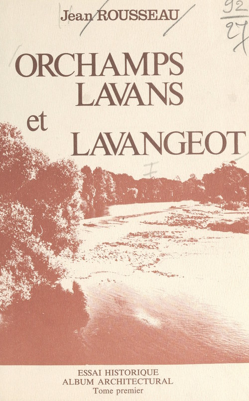 Couverture ebook de Orchamps, Lavans et Lavangeot (1). Essai historique, album architectural, de Jean Rousseau
