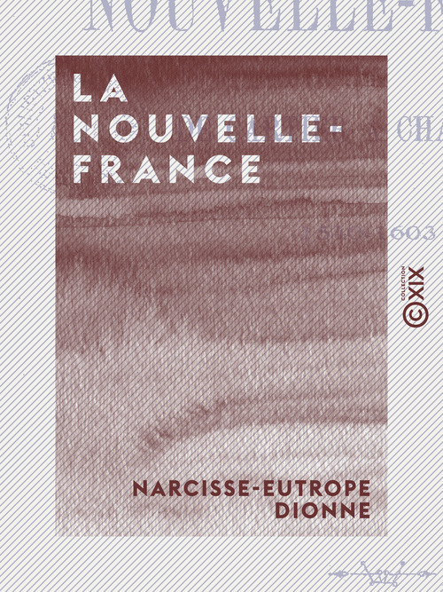 Couverture ebook de La Nouvelle-France - De Cartier à Champlain (1540-1603), de Narcisse-Eutrope Dionne