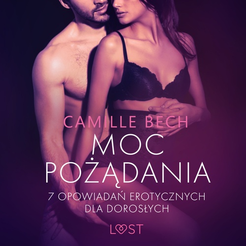 audiobook cover of Moc pozadania - 7 opowiada´n erotycznych dla doroslych, by Camille Bech