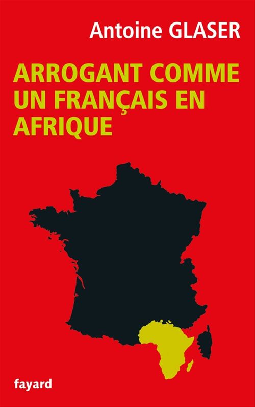 Couverture ebook de Arrogant comme un français en Afrique, de Antoine Glaser