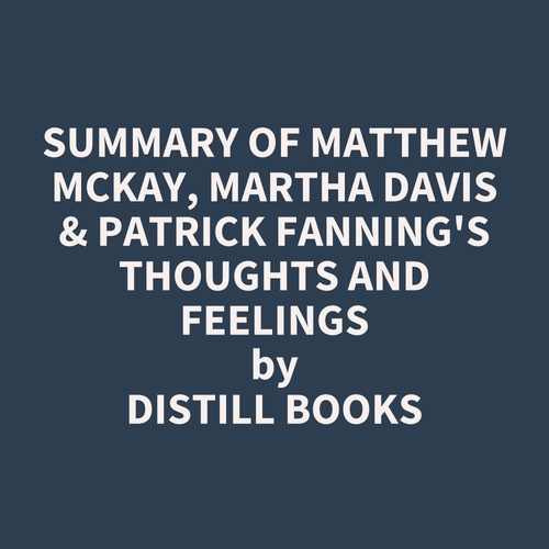 audiobook cover of Summary of Matthew McKay, Martha Davis & Patrick Fanning's Thoughts and Feelings, by Distill Books