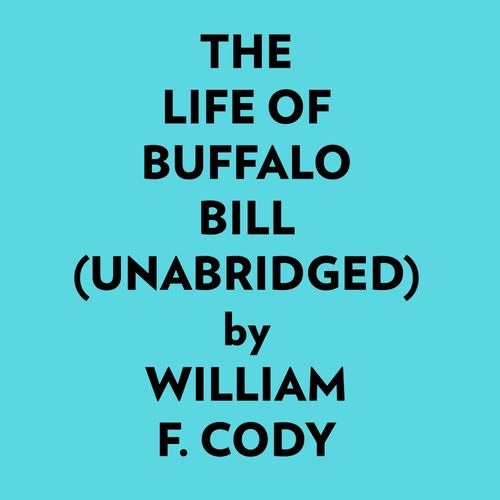 audiobook cover of The Life Of Buffalo Bill (Unabridged), by William F. Cody
