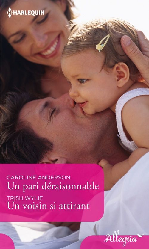 Couverture ebook de Un pari déraisonnable - Un voisin si attirant, de Caroline Anderson, Trish Wylie