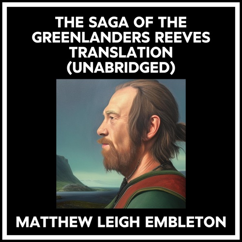 Couverture audiobook de The Saga Of The Greenlanders Reeves Translation (Unabridged), de Matthew Leigh Embleton