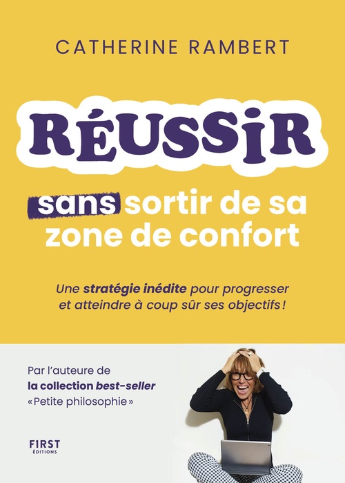 Couverture ebook de Réussir sans sortir de sa zone de confort - Une stratégie inédite pour progresser et atteindre à coup sûr ses objectifs !, de Catherine Rambert