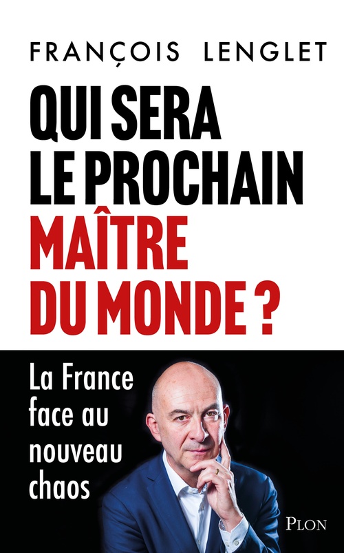 Couverture ebook de Qui sera le prochain maître du monde ? - La France face au nouveau chaos, de François Lenglet