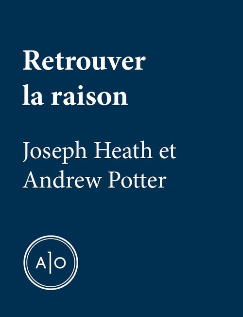 Couverture ebook de Retrouver la raison, de Andrew Potter, Joseph Heath