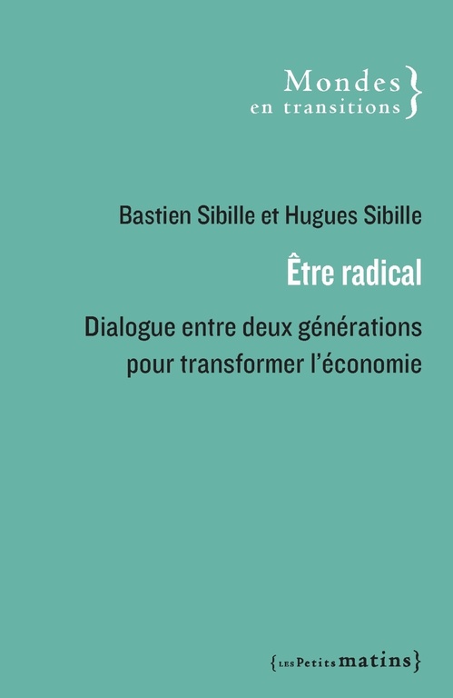 Couverture ebook de Être radical - Dialogue entre deux générations pour transformer l'économie, de Bastien Sibille, Hugues Sibille