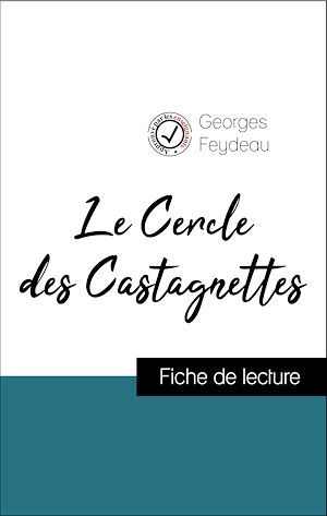 Couverture ebook de Analyse de l'oeuvre : Le Cercle des Castagnettes (résumé et fiche de lecture plébiscités par les enseignants sur fichedelecture.fr), de Georges Feydeau