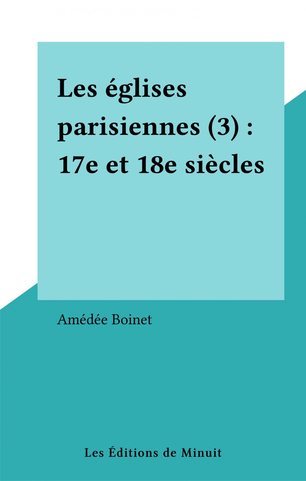 Couverture ebook de Les églises parisiennes (3) : 17e et 18e siècles, de Amedee Boinet