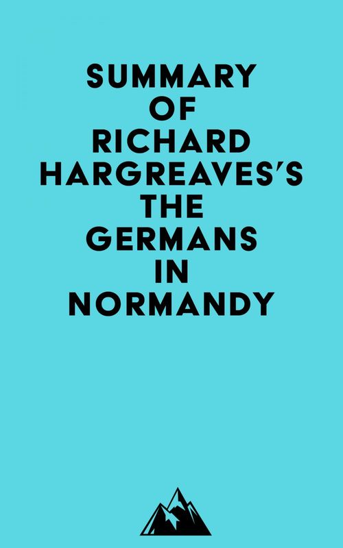 ebook cover of Summary of Richard Hargreaves's The Germans in Normandy, by Everest Media