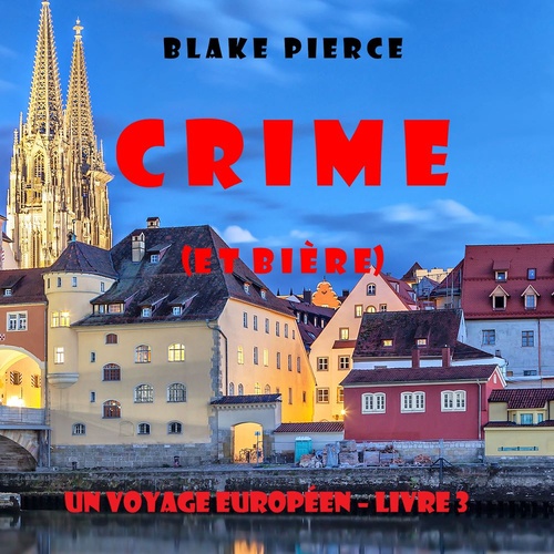 audiobook cover of Crime (et Bière) (Un voyage européen - Livre 3), by Blake Pierce