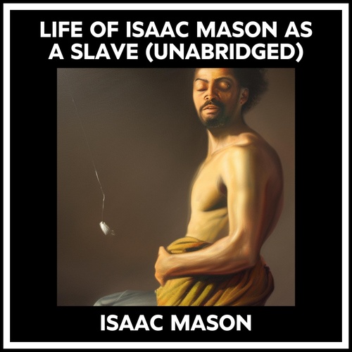 audiobook cover of Life Of Isaac Mason As A Slave (Unabridged), by Isaac Mason
