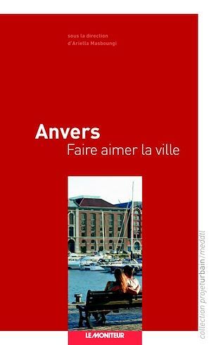 ebook cover of Anvers - Faire aimer la ville, by Ariella Masboungi