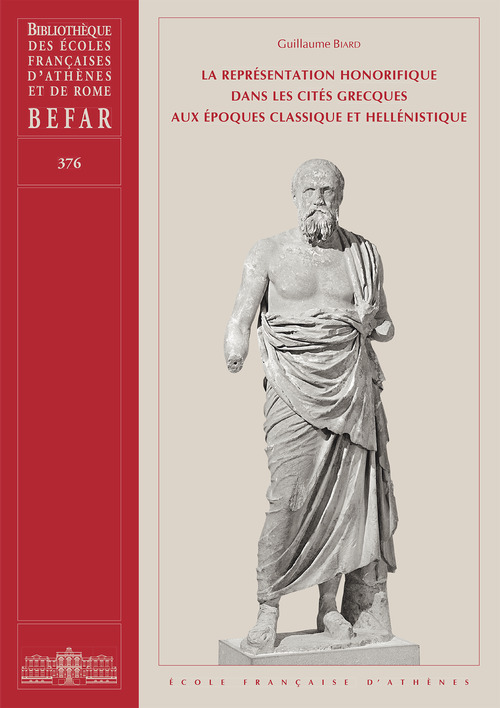 Couverture ebook de La représentation honorifique dans les cités grecques aux époques classique et hellénistique, de Guillaume Biard