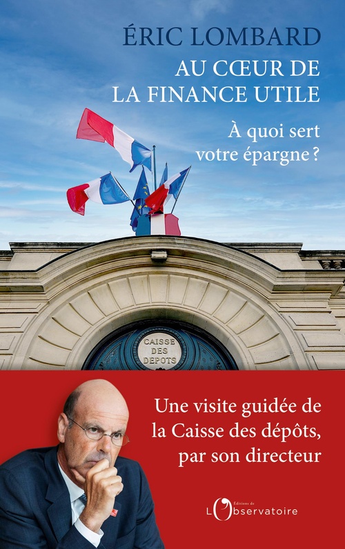 Couverture ebook de Au coeur de la finance utile : À quoi sert votre épargne ?, de Éric Lombard