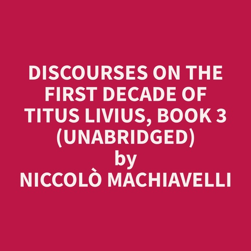 Couverture audiobook de Discourses on the First Decade of Titus Livius, Book 3 (Unabridged), de Niccolo  Machiavelli