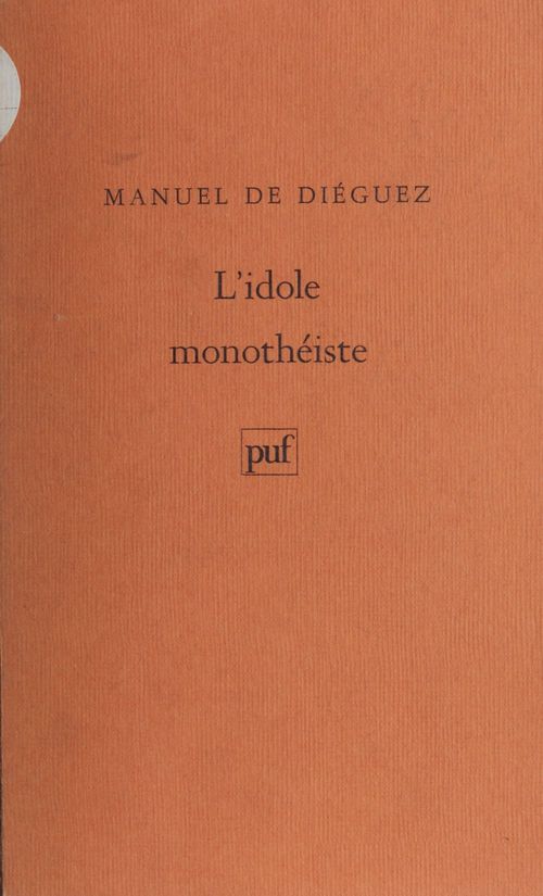 Couverture ebook de L'idole monothéiste, de Dieguez (De) M.