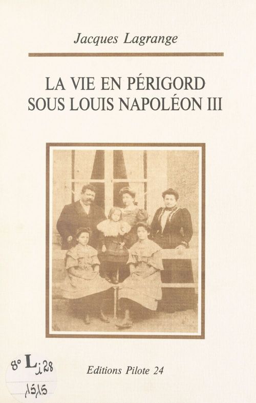 ebook cover of La vie en Périgord sous Louis Napoléon III : du coup d'État à Sedan, by Jacques Lagrange