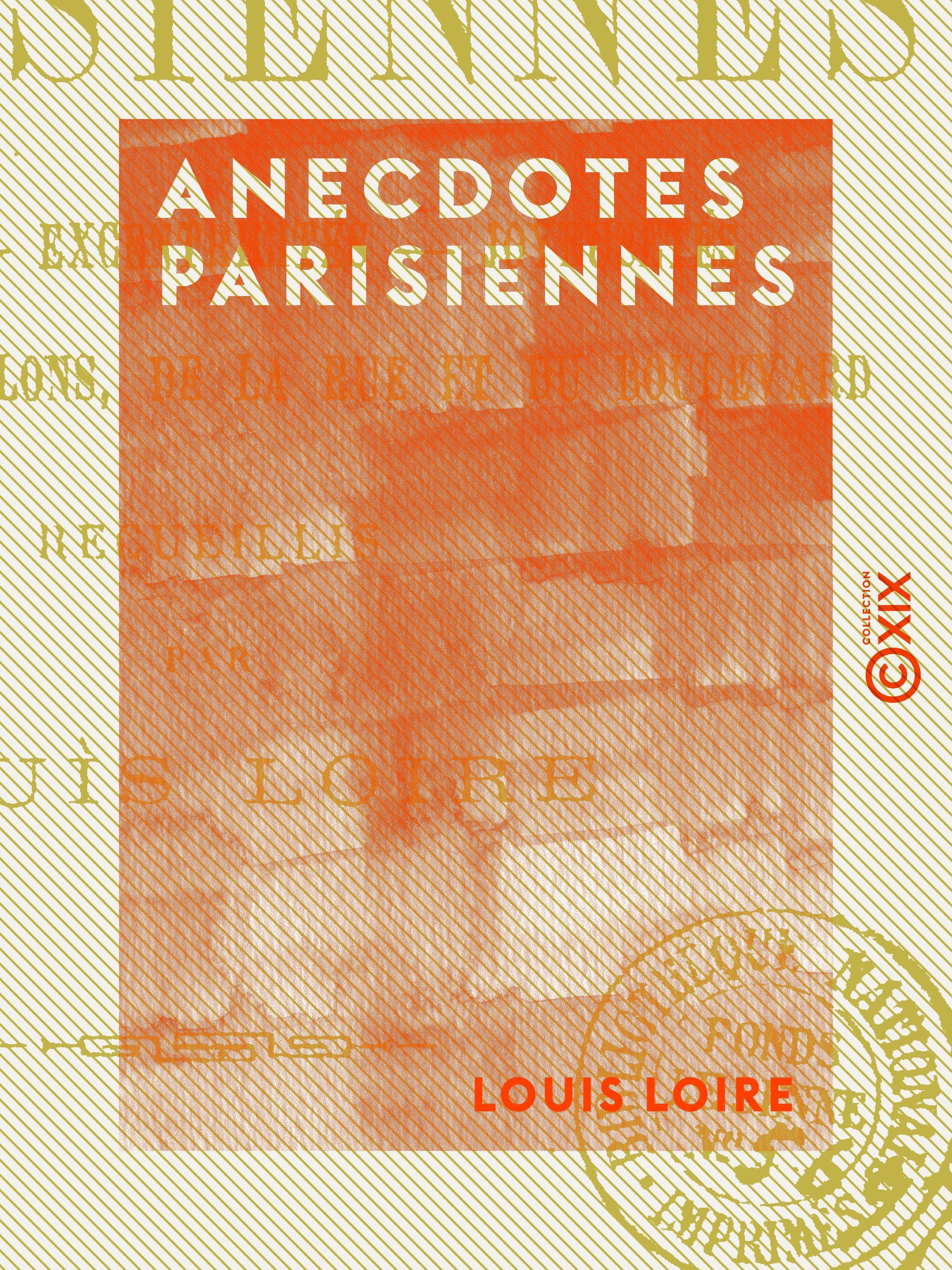ebook cover of Anecdotes parisiennes - Aventures, excentricités, joyeusetés, bons mots des salons, de la rue et du boulevard, by Louis Loire