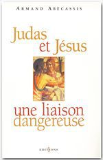 Couverture ebook de Judas et Jésus, une liaison dangereuse, de Armand Abécassis