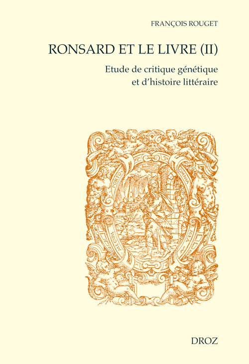 Couverture ebook de Ronsard et le livre (II). Etude de critique génétique et d'histoire littéraire. Seconde partie : Les livres imprimés., de François Rouget