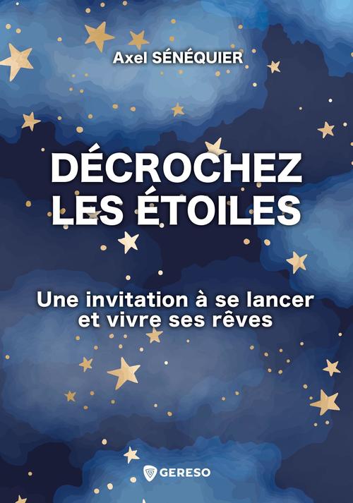 Couverture ebook de Décrochez les étoiles, de Axel Sénéquier