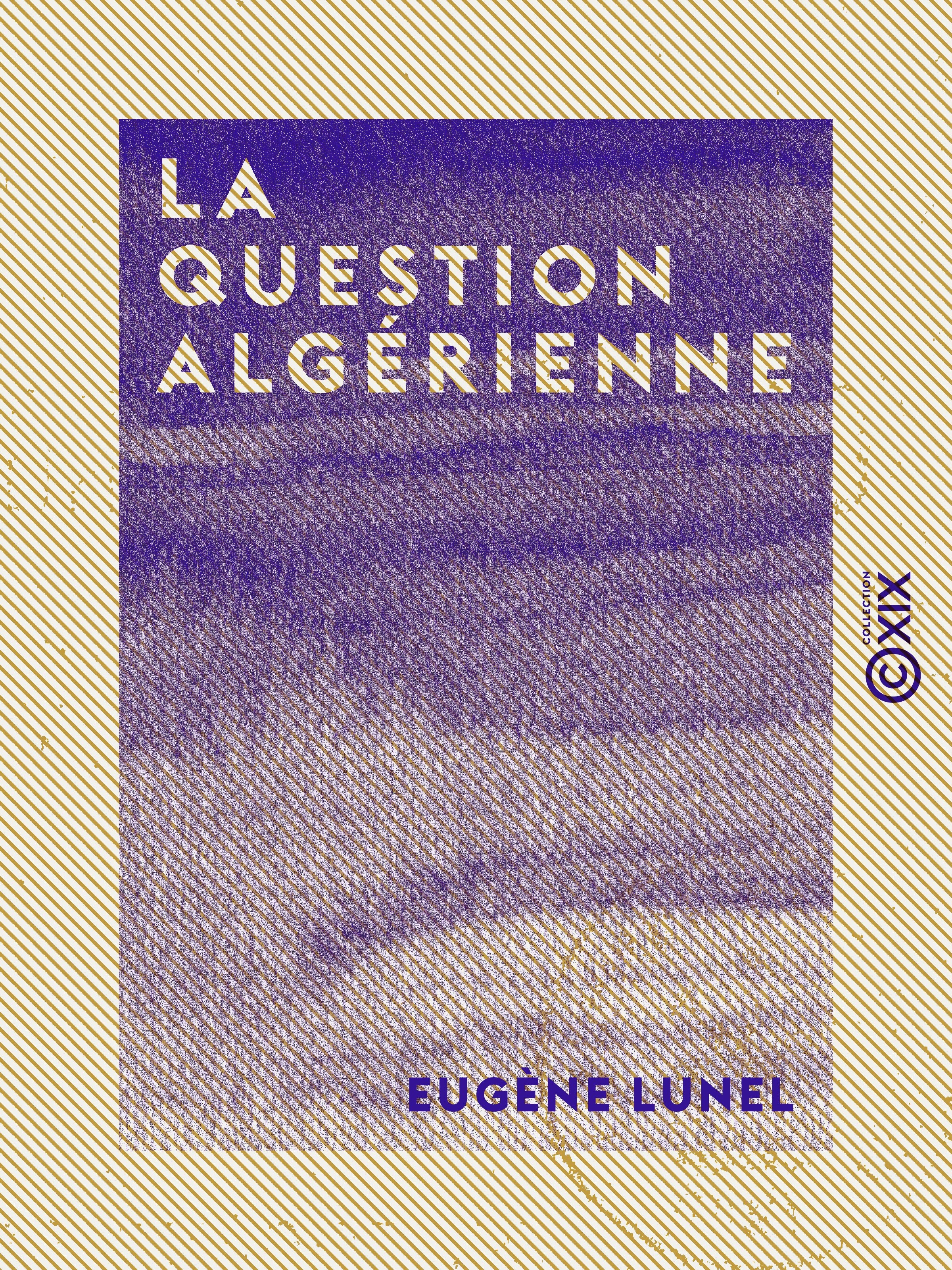 Couverture ebook de La Question algérienne - Les Arabes, l'armée, les colons, de Eugene Lunel, Jules Frey