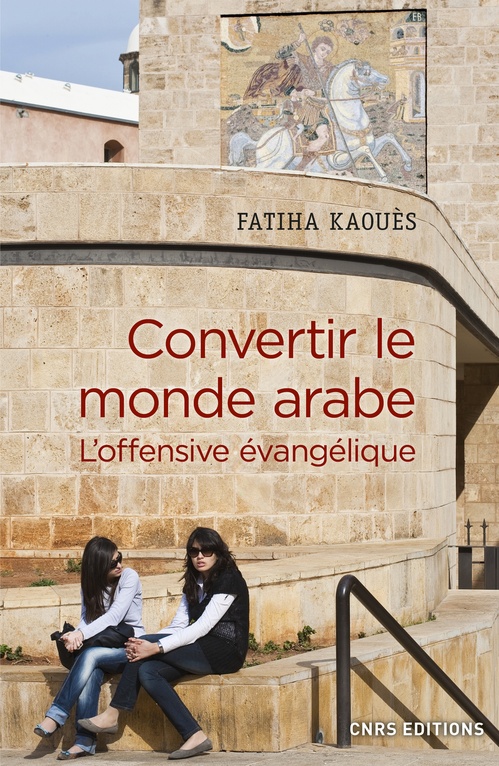 Couverture ebook de Convertir le monde arabe - L'offensive évangélique, de Fatiha Kaoues